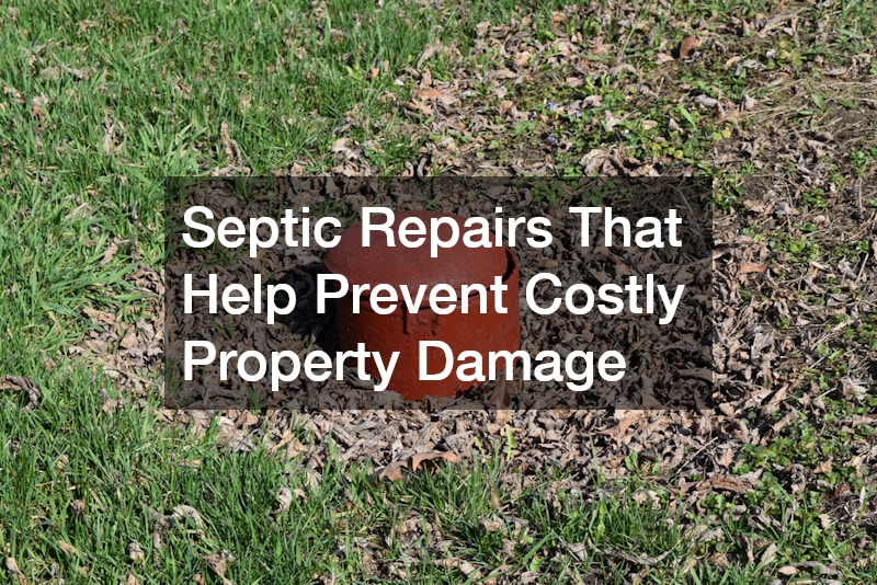 Septic Repairs That Help Prevent Costly Property Damage