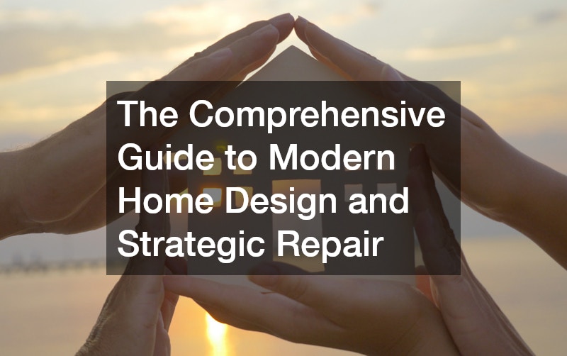 The Comprehensive Guide to Modern Home Design and Strategic Repair