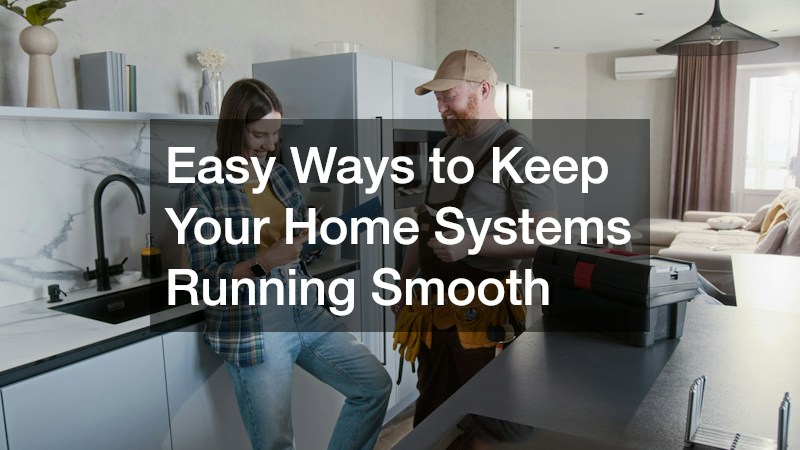 Easy Ways to Keep Your Home Systems Running Smooth